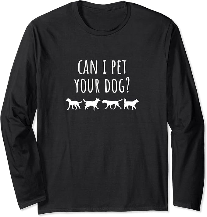 Can I Pet Your Dog? Long Sleeve TShirt Amazon.co.uk Fashion